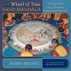 The Wheel of Time Sand Mandala: Visual Scripture of Tibetan Buddhism By Barry Bryant, Dalai Lama (Foreword by) Cover Image