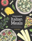 Impressive Italian Meals: The Very Best Delicious Italian Recipes to Bring the Family Together Cover Image