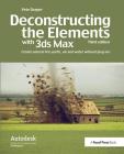 Deconstructing the Elements with 3ds Max: Create Natural Fire, Earth, Air and Water Without Plug-Ins By Pete Draper Cover Image