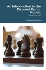 An Introduction to the Discount Factor Models: Towards Stocks By Alexander Hübbert Cover Image
