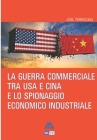 La guerra commerciale tra Usa e Cina e lo spionaggio economico industriale By Vincenzo Augelli (Editor), Luigi Augelli (Editor), Joel Terracina Cover Image