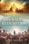 From Rage to Redemption: How Forgiveness Transforms Our Purpose in Life By John Moody Cover Image