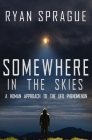 Somewhere in the Skies: A Human Approach to the UFO Phenomenon By Ryan Sprague Cover Image