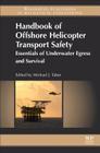 Handbook of Offshore Helicopter Transport Safety: Essentials of Underwater Egress and Survival Cover Image