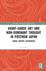 Avant-Garde Art and Nondominant Thought in Postwar Japan: Image, Matter, Separation (Routledge Contemporary Japan) By K. Yoshida Cover Image