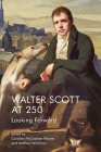 Walter Scott at 250: Looking Forward By Caroline McCracken-Flesher (Editor), Matthew Wickman (Editor) Cover Image