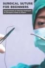 Surgical Suture For Beginners: Surgical Knots & Suturing Techniques In Emergency Room & Surgery: Subcutaneous Interrupted Suture By Lurlene McElravy Cover Image