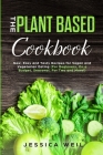 Plant Based Cookbook: New, Easy and Tasty Recipes for Vegan and Vegetarian Eating (For Beginners, On a Budget, Seasonal, For Two and More!) By Jessica Weil Cover Image