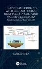 Heating and Cooling with Ground-Source Heat Pumps in Cold and Moderate Climates: Fundamentals and Basic Concepts By Vasile Minea Cover Image