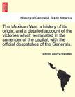 The Mexican War: A History of Its Origin, and a Detailed Account of the Victories Which Terminated in the Surrender of the Capital; Wit By Edward Deering Mansfield Cover Image