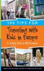 100 Tips for Traveling with Kids in Europe By Bill Richards, E. Ashley Steel Cover Image