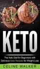 Keto: The Keto Diet For Beginners With Delicious Keto Recipes For Weight Loss Cover Image
