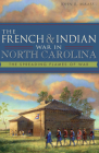 The French & Indian War in North Carolina: The Spreading Flames of War By John R. Maass Cover Image