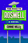 The Road to Roswell: A Novel By Connie Willis Cover Image