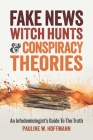 Fake News, Witch Hunts, and Conspiracy Theories: An Infodemiologist's Guide to the Truth By Pauline W. Hoffmann Cover Image