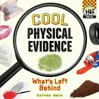 Cool Physical Evidence: What's Left Behind (Cool Csi) Cover Image