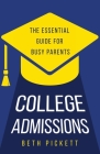 College Admissions: The Essential Guide for Busy Parents By Beth Pickett Cover Image