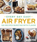 Every Day Easy Air Fryer: 100 Recipes Bursting with Flavor By Urvashi Pitre Cover Image