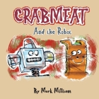 CRABMEAT and the Robot By Mark Millicent Cover Image
