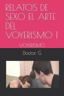 Relatos de Sexo El Arte del Voyerismo 1: Voyerismo Cover Image