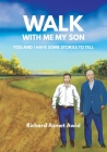 Walk With Me, My Son: You and I Have Some Stories to Tell By Richard Asmet Awid Cover Image