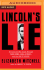 Lincoln's Lie: A True Civil War Caper Through Fake News, Wall Street, and the White House By Elizabeth Mitchell, Cassandra Campbell (Read by) Cover Image