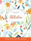 Adult Coloring Journal: Addiction (Animal Illustrations, Springtime Floral) By Courtney Wegner Cover Image