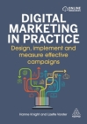 Digital Marketing in Practice: Design, Implement and Measure Effective Campaigns By Hanne Knight, Lizette Vorster Cover Image