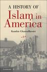 A History of Islam in America: From the New World to the New World Order By Kambiz Ghaneabassiri Cover Image