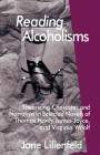 Reading Alcoholisms: Theorizing Character and Narrative in Selected Novels of Thomas Hardy, James Joyce, and Virginia Woolf By J. Lilienfeld Cover Image