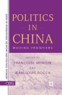 Politics in China: Moving Frontiers By F. Mengin, J. Rocca Cover Image