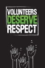 Volunteers Deserve Respect: Community Service Chart Logbook and Record Diary Cover Image