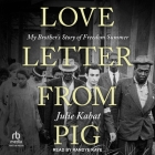 Love Letter from Pig: My Brother's Story of Freedom Summer Cover Image
