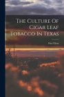The Culture Of Cigar Leaf Tobacco In Texas Cover Image