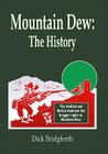 Mountain Dew: The History By Dick Bridgforth Cover Image