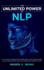 The Unlimited Power of NLP: Learn to Read and Interpret The Human Body. Master The Art of Body Language and Learn How to Use NLP to Help You in Ab Cover Image