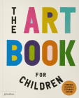 The Art Book for Children By Ferren Gipson, Amanda Renshaw, Gilda Williams Cover Image