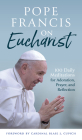 Pope Francis on Eucharist: 100 Daily Meditations for Adoration, Prayer, and Reflection By Pope Francis, John T. Kyler (Compiled by), Blase J. Cupich (Foreword by) Cover Image