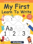 My First Learn To Write For kids ages +2 and kindergarten, Preschool Workbook +100 pages: Handwriting practice workbook kids & toddlers, activity book By Thomas Johan Cover Image