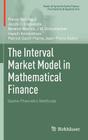 The Interval Market Model in Mathematical Finance: Game-Theoretic Methods (Static & Dynamic Game Theory: Foundations & Applications) By Pierre Bernhard, Jacob C. Engwerda, Berend Roorda Cover Image