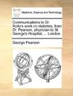 Communications to Dr. Rollo's Work on Diabetes, from Dr. Pearson, Physician to St. George's Hospital, ... London. By George Pearson Cover Image