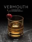 Vermouth: A Sprited Revival, with 40 Modern Cocktails By Adam Ford Cover Image
