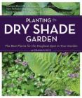 Planting the Dry Shade Garden: The Best Plants for the Toughest Spot in Your Garden By Graham Rice Cover Image
