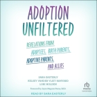 Adoption Unfiltered: Revelations from Adoptees, Birth Parents, Adoptive Parents, and Allies Cover Image