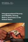Intergenerational Poverty and Mobility Among Native Americans in the United States: Proceedings of a Workshop By National Academies of Sciences Engineeri, Health and Medicine Division, Division of Behavioral and Social Scienc Cover Image