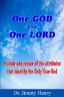 One GOD And One LORD: A study and review of the attributes that identify the Only True God By Jimmy Henry Cover Image