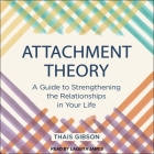 Attachment Theory: A Guide to Strengthening the Relationships in Your Life By Thais Gibson, Laquita James (Read by) Cover Image