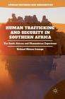 Human Trafficking and Security in Southern Africa: The South African and Mozambican Experience (African Histories and Modernities) By Richard Obinna Iroanya Cover Image