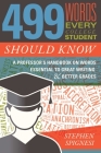 499 Words Every College Student Should Know: A Professor's Handbook on Words Essential to Great Writing and Better Grades By Stephen Spignesi Cover Image