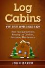 Log Cabins: What Every Owner Should Know By John Baker Cover Image